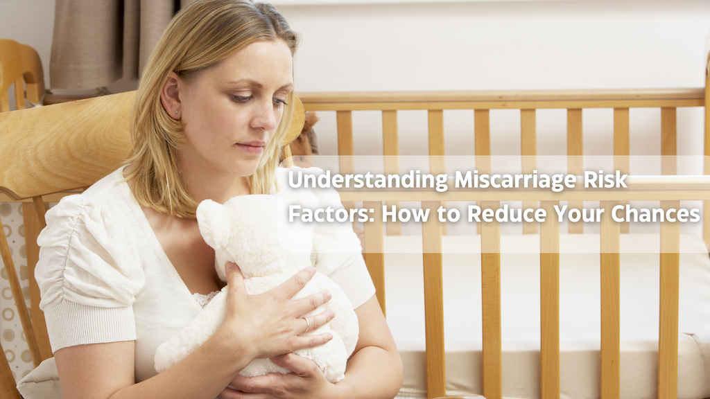 Understanding Miscarriage Risk Factors: How to Reduce Your Chances