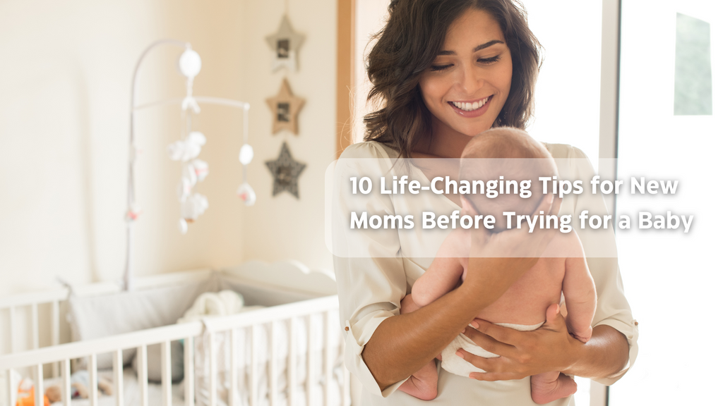 10 Life-Changing Tips for New Moms Before Trying for a Baby