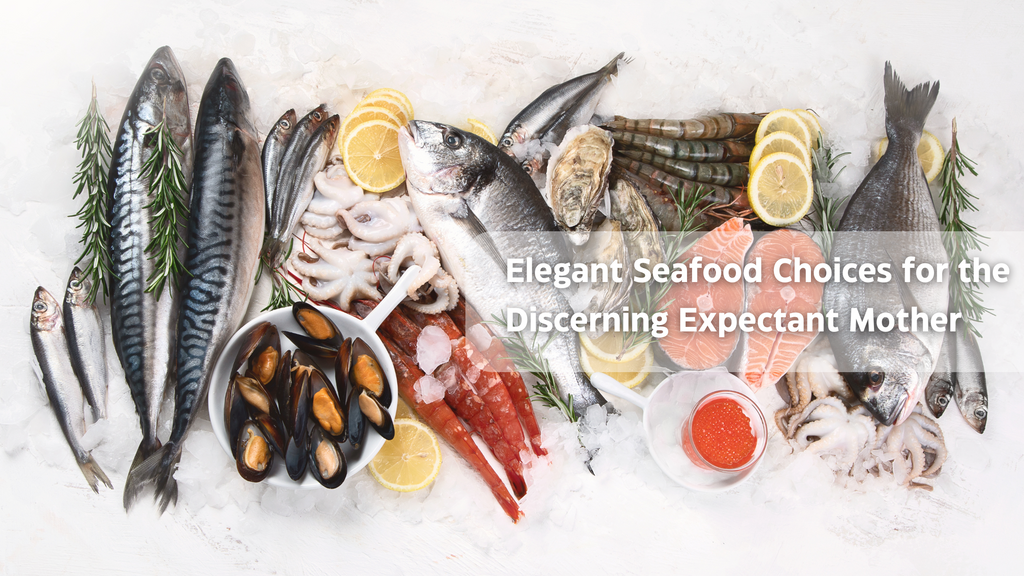 Elegant Seafood Choices for the Discerning Expectant Mother