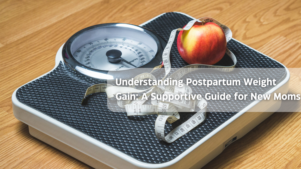 Understanding Postpartum Weight Gain: A Supportive Guide for New Moms