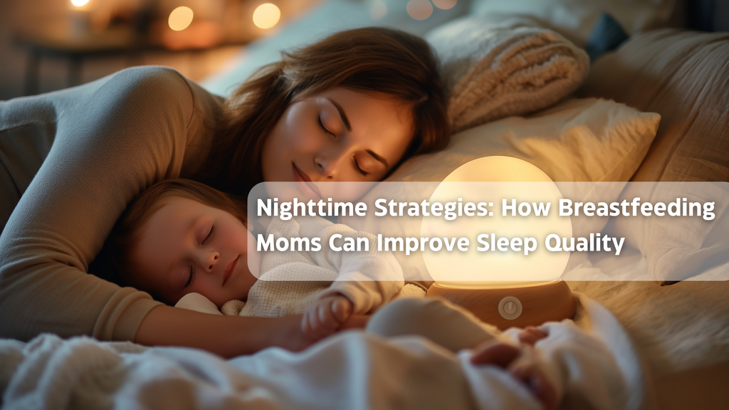 Nighttime Strategies: How Breastfeeding Moms Can Improve Sleep Quality