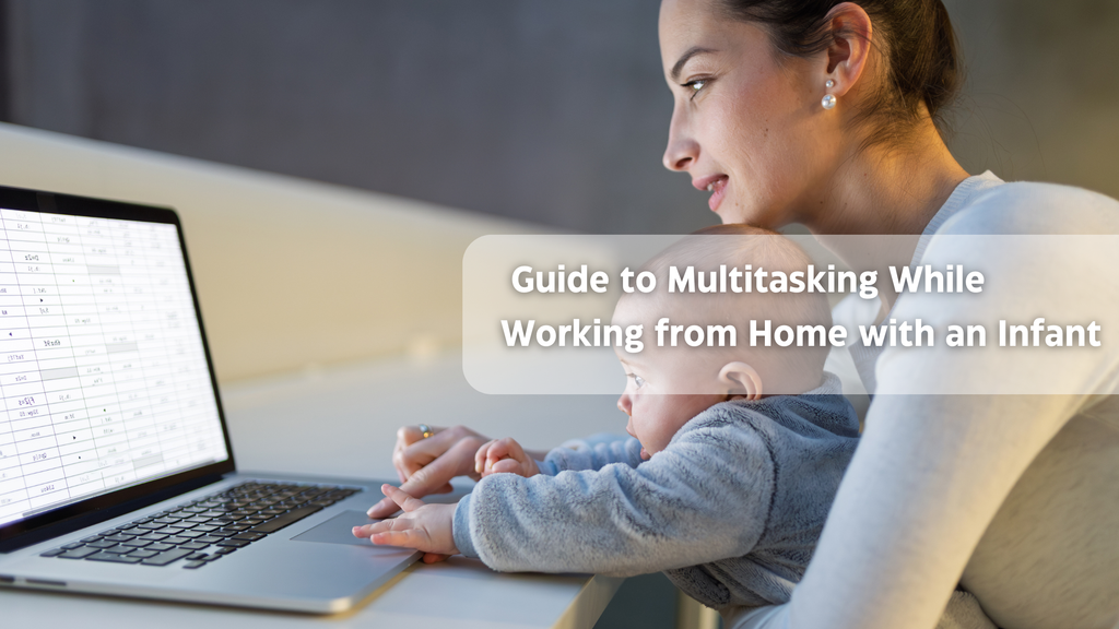 Embracing the Challenge: A Supportive Guide to Multitasking While Working from Home with an Infant