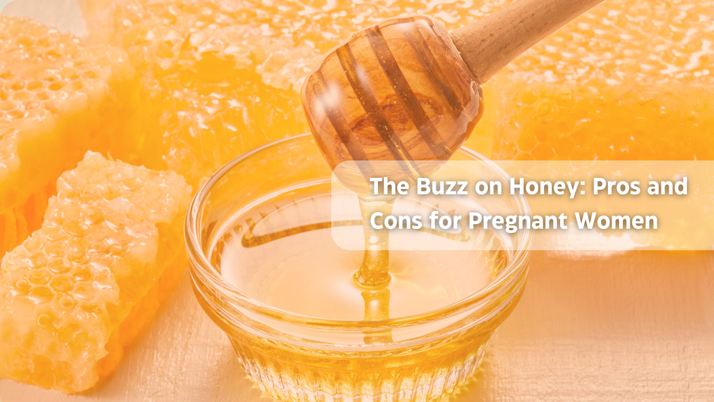 The Buzz on Honey: Pros and Cons for Pregnant Women